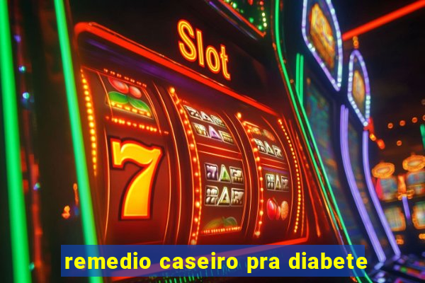 remedio caseiro pra diabete